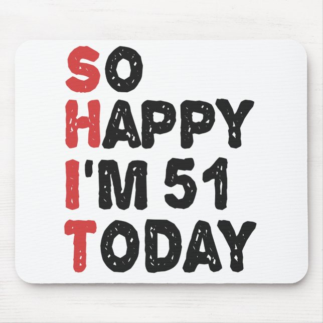 51th Birthday So Happy I'm 51 Today Gift Funny Mouse Pad (Front)