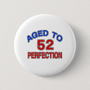 52 Aged To Perfection 6 Cm Round Badge