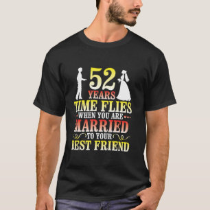 52 Years Time Flies When You Are Married To Your B T-Shirt