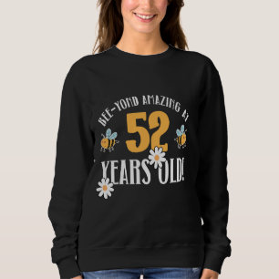 52nd Birthday 52 Years Old Bee-Yond Amazing! Cute Sweatshirt