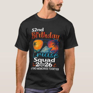 52nd Birthday Cruise Squad Friends Family Vacation T-Shirt