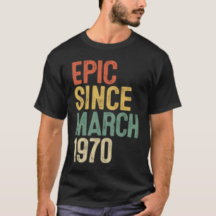 52nd Birthday Epic Since March 1970 52 Year Old T-Shirt