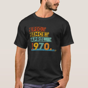 52Nd Birthday For 52 Year Old Epic Since April 197 T-Shirt