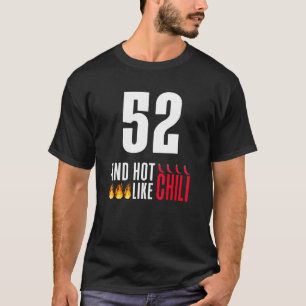 52th Birthday Women Men Funny Hot Like Chilli T-Shirt