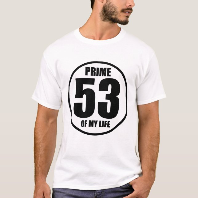 53 - prime of my life T-Shirt (Front)