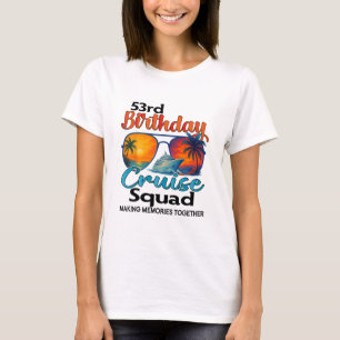 53rd Birthday Cruise Squad Friends Family Vacation T-Shirt