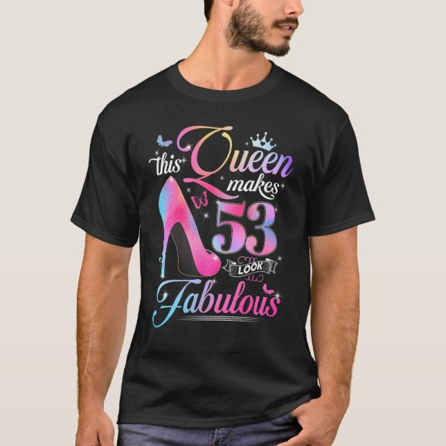 53rd Birthday Gifts This Queen Makes 53 Look Fabul T-Shirt (Front)