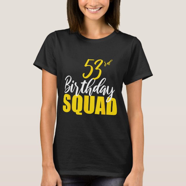 53rd Happy Birthday Squad Party Bday Family Group  T-Shirt (Front)