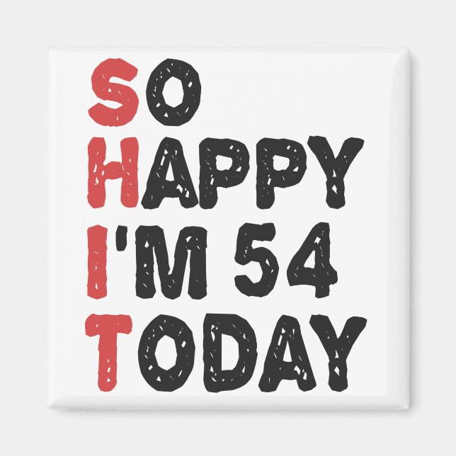 54th Birthday So Happy I'm 54 Today Gift Funny Magnet (Front)