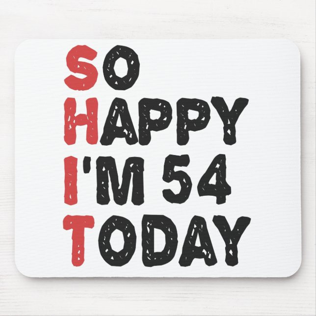 54th Birthday So Happy I'm 54 Today Gift Funny Mouse Pad (Front)
