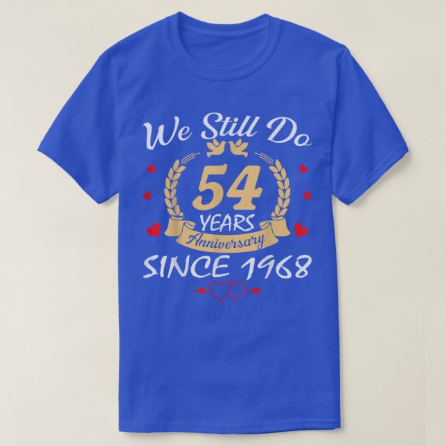 54th Wedding Anniversary We Still Do 54 Year Since T-Shirt (Design Front)