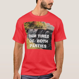 5518474_TN, DAM TIRED OF BOTH PARTIES T-Shirt