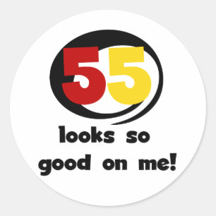 55 Looks So Good On Me T-shirts and Gifts Classic Round Sticker