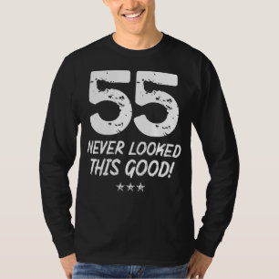 55 Year Old Never Looked So Good Birthday 55th Bir T-Shirt