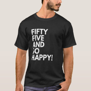 55 Years Old and So Happy Fifty Five 55th Birthday T-Shirt