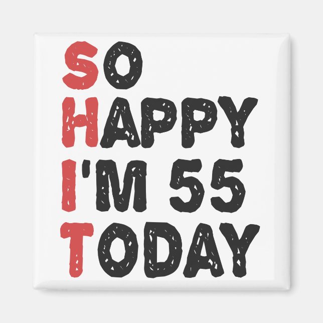 55th Birthday So Happy I'm 55 Today Gift Funny Magnet (Front)