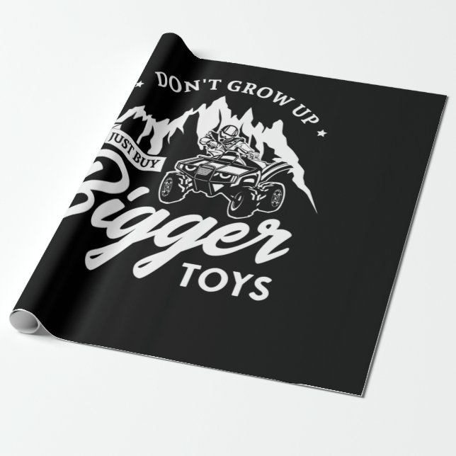 56.Dont Grow Up Just Buy Bigger Toys Wrapping Paper (Unrolled)