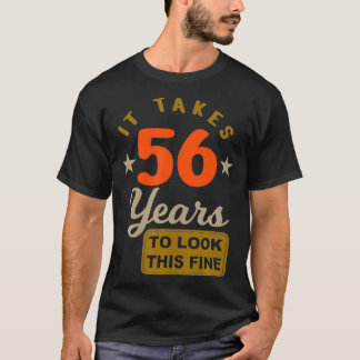 56th Birthday  It Takes 56 Years To Look This Fine T-Shirt