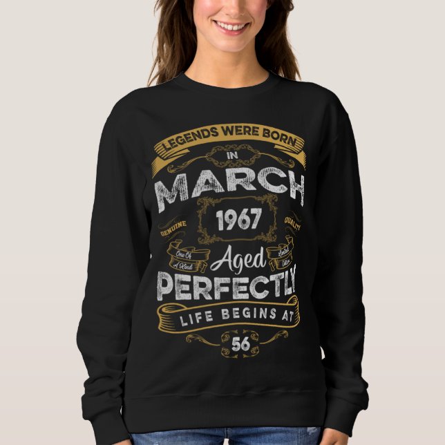 56th Birthday Legends Were Born In March 1967 Sweatshirt (Front)
