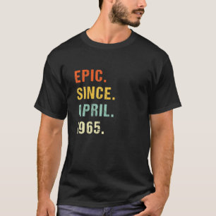 57Th Birthday Epic Since April 1965 57 Years Old R T-Shirt