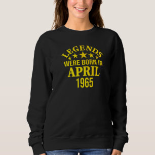 57th Birthday Legends Were Born In April 1965 57 Y Sweatshirt