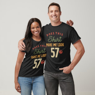 57th Birthday - Make Me Look 57 Years Old T-Shirt