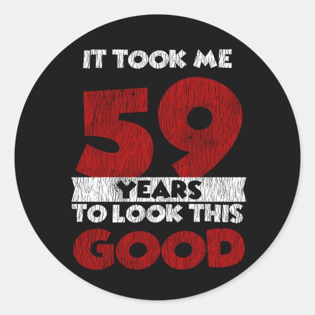 59 Year Old Bday Took Me Look Good 59th Birthday Classic Round Sticker (Front)