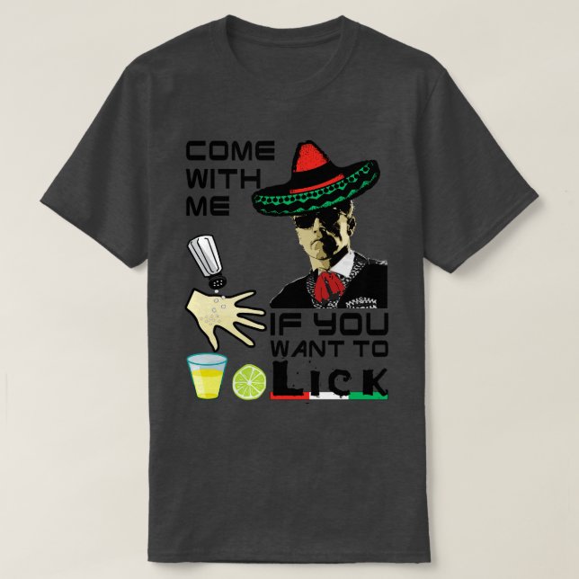 5 de Mayo Come with Me if You Want to Lick T-Shirt (Design Front)