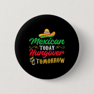 5 De Mayo Mexican Today Hungover Tomorrow 6 Cm Round Badge