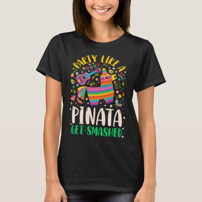 5 de Mayo  Party like a Pinata Get Smashed T-Shirt (Front)