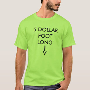 5 DOLLAR FOOT LONG, T-Shirt
