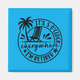 5 Oclock Everywhere Retired Summer Retirement Magnet