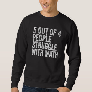 5 Of 4 People Struggle With Math Funny School Teac Sweatshirt