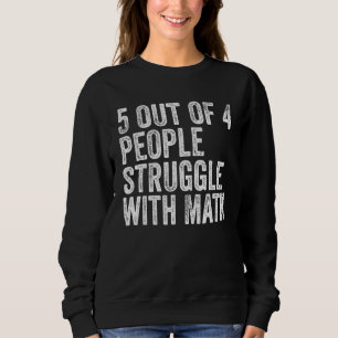 5 Of 4 People Struggle With Math Funny School Teac Sweatshirt