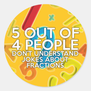 5 OUT OF 4 PEOPLE math joke Classic Round Sticker