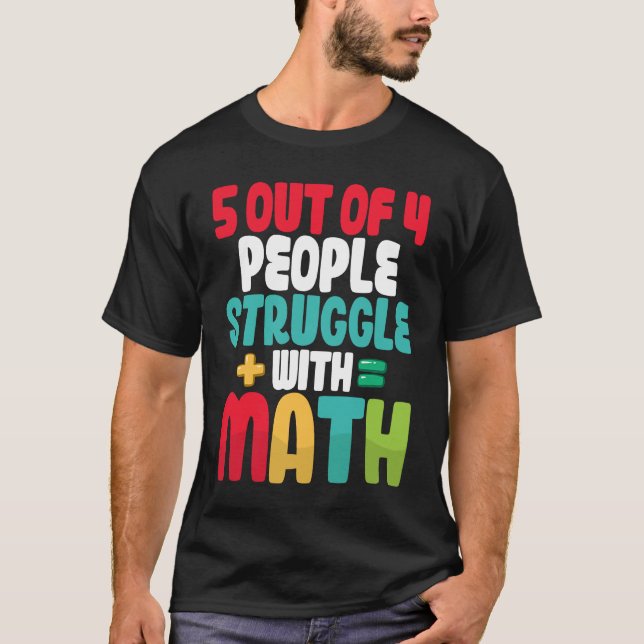 5 out of 4 People Struggle With Math Algebra Teach T-Shirt (Front)