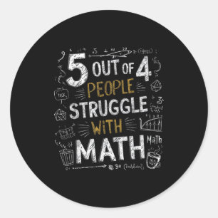 5 Out Of 4 People Struggle With Math Funny Joke  Classic Round Sticker