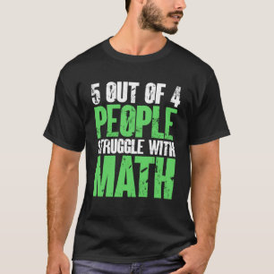 5 Out Of 4 People Struggle With Math  Math Apparel T-Shirt