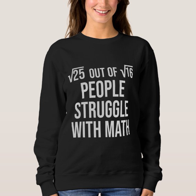5 Out Of 4 People Struggle With Math Sweatshirt (Front)