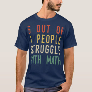5 Out Of 4 People Struggle With Math T-Shirt