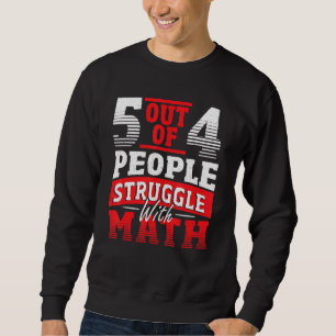 5 Out Of 4 People Struggle With Math Teacher Mathe Sweatshirt