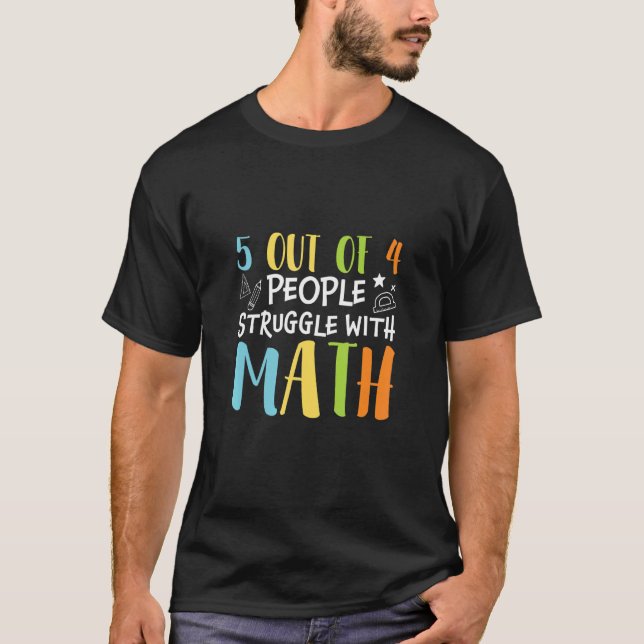 5 Out Of People Struggle Math Student Teacher     T-Shirt (Front)
