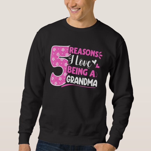 5 Reasons I Love Being A Grandma Sweatshirt (Front)