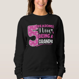 5 Reasons I Love Being A Grandma Sweatshirt