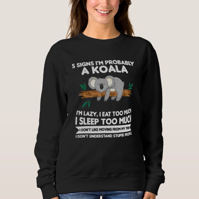 5 Signs Im Probably A Koala Im Lazy Koala Sweatshirt (Front)