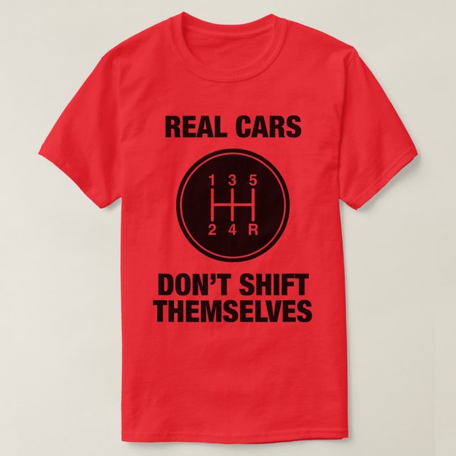 5 Speed - Real Cars Don't Shift hemselves  T-Shirt (Design Front)