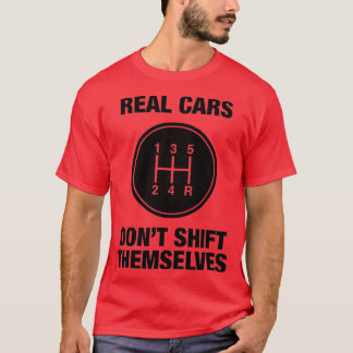 5 Speed - Real Cars Don't Shift hemselves T-Shirt