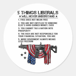 5 Things Liberals Will Never Understand (on Back) Classic Round Sticker