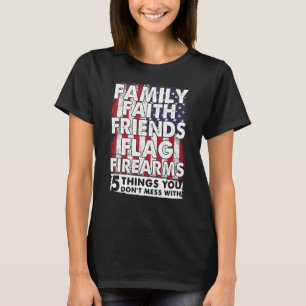 5 Things You Don't Mess With Family Faith Friends T-Shirt