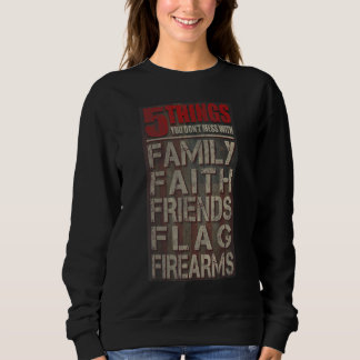 5 Things You Dont Mess With For Proud Patriotic Am Sweatshirt